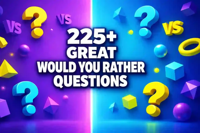 225+ Great Would You Rather Questions