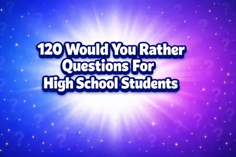 120 Would You Rather Questions for High School Students