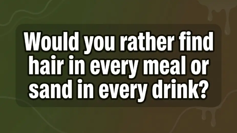 extreme gross would you rather questions image