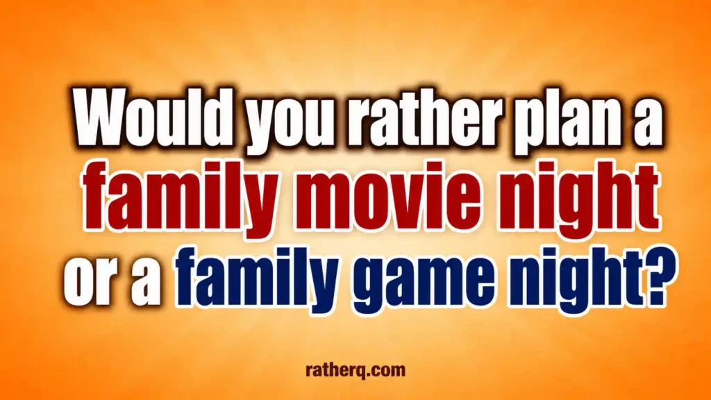 family friendly would you rather questions for game night image