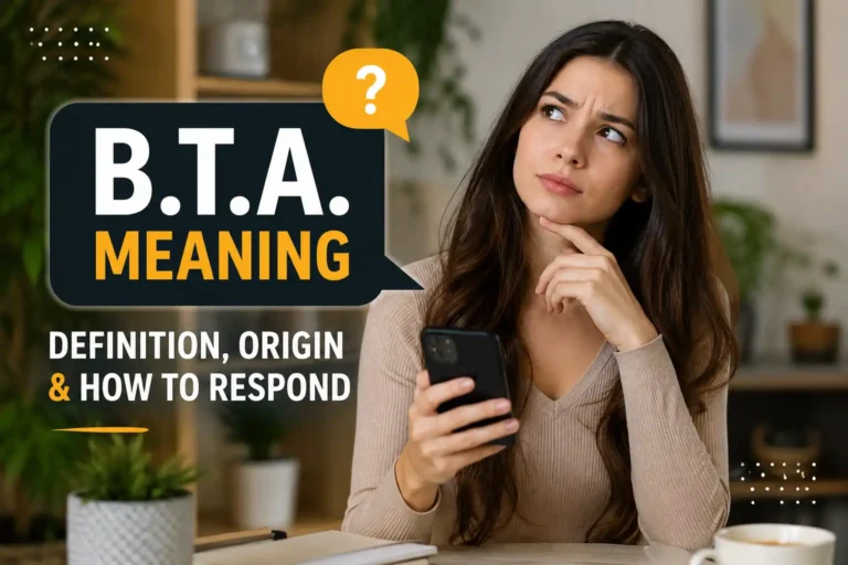 B.T.A. Meaning: Definition, Origin & How to Respond B.T.A. Meaning: Definition, Origin & How to Respond